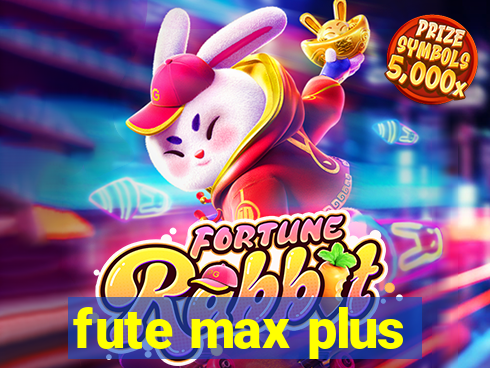 fute max plus